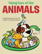 Taking Care of the Animals: Veterinarians and Pet Care Coloring Book