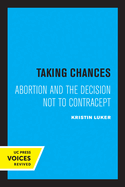 Taking Chances: Abortion and the Decision Not to Contracept