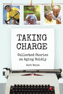 Taking Charge: Collected Stories on Aging Boldly