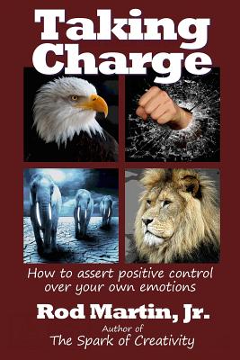 Taking Charge: How to assert positive control over your own emotions - Martin Jr, Rod