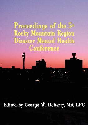 Taking Charge in Troubled Times: Proceedings of the 5th Rocky Mountain Region Disaster Mental Health Conference - Doherty, George W (Editor)