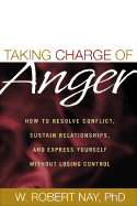 Taking Charge of Anger: How to Resolve Conflict, Sustain Relationships, and Express Yourself Without Losing Control