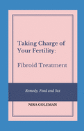 Taking Charge of Your Fertility: Fibroid Treatment: Remedy, Food and Sex