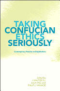 Taking Confucian Ethics Seriously: Contemporary Theories and Applications