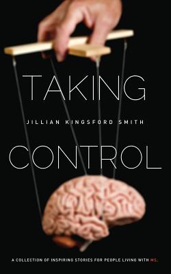 Taking Control: A Collection of Inspiring Stories for People Living with Multiple Sclerosis - Kingsford Smith, Jillian