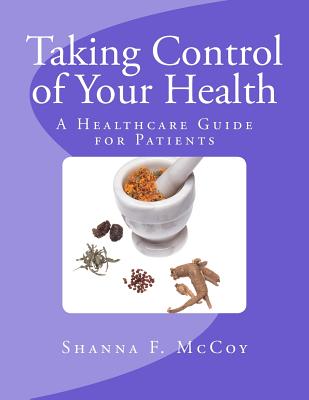 Taking Control of Your Health: A Healthcare Guide for Patients - Zacharias, Ingrid (Editor), and Williams, Iris M, and McCoy, Shanna F