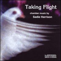 Taking Flight: Chamber Music by Sadie Harrison - Aaron Shorr (piano); Bridget Carey (viola); Gordon MacKay (violin); Kreutzer Quartet; Lesley-Jane Rogers (soprano);...