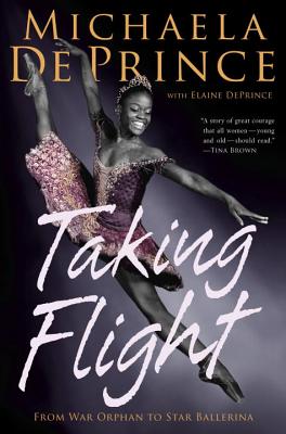 Taking Flight: From War Orphan to Star Ballerina - Deprince, Michaela, and Deprince, Elaine