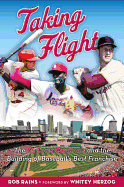 Taking Flight: The St. Louis Cardinals and the Building of Baseball's Best Franchise