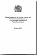 Taking forward the UK Climate Change Bill: the Government response to pre-legislative scrutiny and public consultation - Great Britain: Department for Environment, Food and Rural Affairs