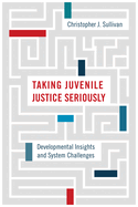 Taking Juvenile Justice Seriously: Developmental Insights and System Challenges