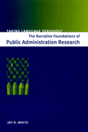 Taking Language Seriously: The Narrative Foundations of Public Administration Research - White, Jay D, Dr.