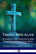 Taking Men Alive: Studies in the Principles and Practise of Individual Soul ...