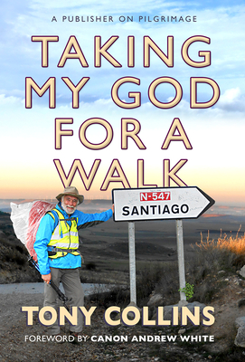 Taking My God for a Walk: A publisher on pilgrimage - Collins, Tony