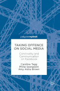 Taking Offence on Social Media: Conviviality and Communication on Facebook