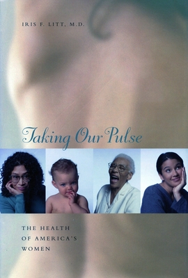Taking Our Pulse: The Health of America's Women - Litt, Iris F