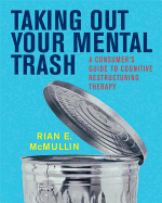 Taking Out Your Mental Trash: A Consumer's Guide to Cognitive Restructuring Therapy