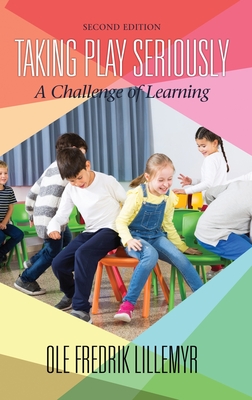 Taking Play Seriously: A Challenge of Learning (2nd ED) (hc) - Lillemyr, Ole Fredrik