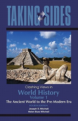 Taking Sides: Clashing Views in World History, Volume 1: The Ancient World to the Pre-Modern Era - Mitchell, Joseph R, and Mitchell, Helen Buss