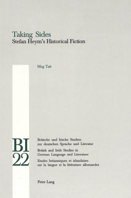 Taking Sides: Stefan Heym's Historical Fiction - Yates, W E (Editor), and Reiss, Hans S (Editor), and Tait, Meg