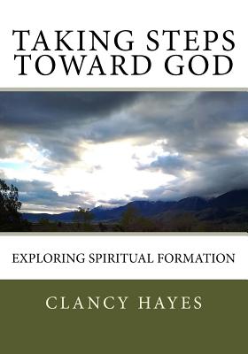 Taking Steps Toward God: Exploring Spiritual Formation - Hayes, Clancy P