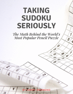 Taking Sudoku Seriosly: The Math Behind the World's Most Popular Pencil Puzzle - Challenge Sudoku Puzzle Book .