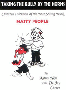 Taking the Bully by the Horns: Children's Version of Best-Selling Book Nasty People - Carter, Jay (Editor), and Noll, Kathy, and Cusimano, Flora (Illustrator)