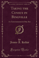 Taking the Census in Bingville: An Entertainment in One Act (Classic Reprint)