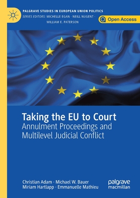 Taking the EU to Court: Annulment Proceedings and Multilevel Judicial Conflict - Adam, Christian, and Bauer, Michael W, and Hartlapp, Miriam