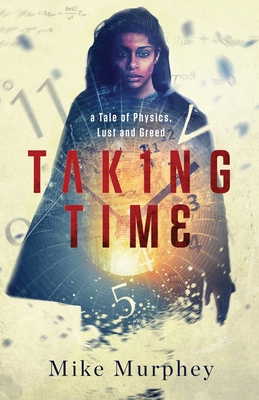 Taking Time: ... A Tale of Physics, Lust and Greed - Murphey, Mike