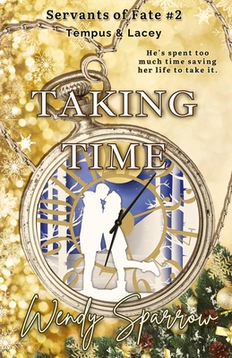 Taking Time: (Servants of Fate Book 2) - Sparrow, Wendy