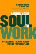 Taking Your Soul to Work: Overcoming the Nine Deadly Sins of the Workplace