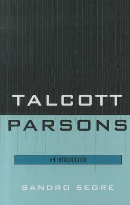 Talcott Parsons: An Introduction - Segre, Sandro