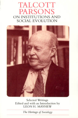 Talcott Parsons on Institutions and Social Evolution: Selected Writings - Parsons, Talcott, and Mayhew, Leon H. (Editor)