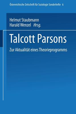 Talcott Parsons: Zur Aktualitt Eines Theorieprogramms - Staubmann, Helmut (Editor), and Wenzel, Harald (Editor)