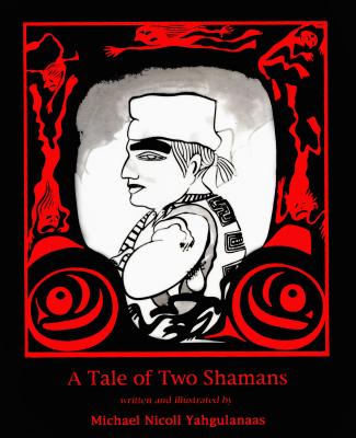 Tale of Two Shamans (A) - Yahgulanaas, Michael Nicoll, and Yaghulaanas, Michael Nicoll
