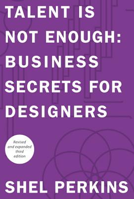Talent is Not Enough: Business Secrets for Designers - Perkins, Shel