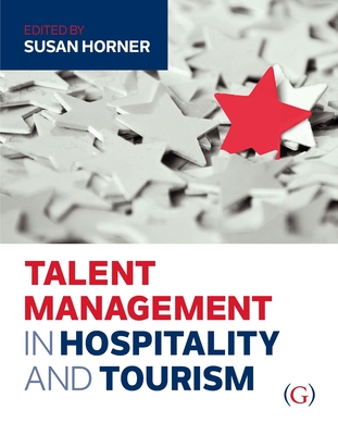 Talent Management in Hospitality and Tourism - Horner, Susan (Editor)