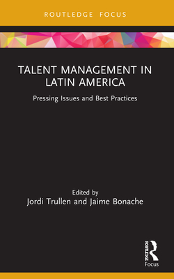 Talent Management in Latin America: Pressing Issues and Best Practices - Trullen, Jordi (Editor), and Bonache, Jaime (Editor)