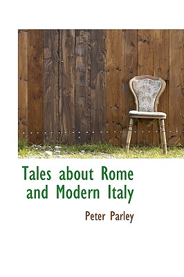 Tales about Rome and Modern Italy - Parley, Peter