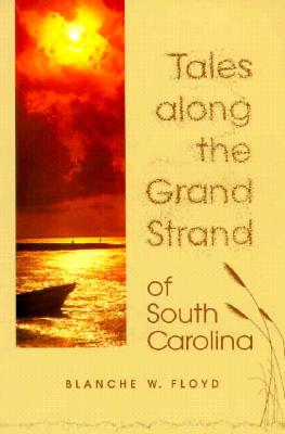 Tales Along the Grand Strand of South Carolina - Floyd, Blanche W