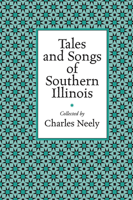 Tales and Songs of Southern Illinois - Neely, Charles