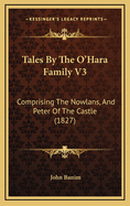 Tales by the O'Hara Family V3: Comprising the Nowlans, and Peter of the Castle (1827)