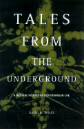 Tales for the Underground: A Natural History of Subterranean Life - Wolfe, David W