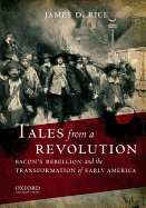 Tales from a Revolution: Bacon's Rebellion and the Transformation of Early America