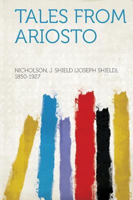 Tales from Ariosto - 1850-1927, Nicholson J Shield (Creator)