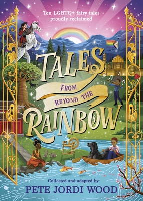Tales From Beyond the Rainbow: Ten LGBTQ+ fairy tales proudly reclaimed - 