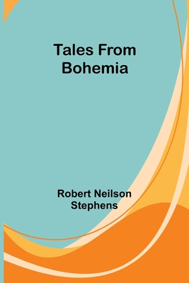 Tales from Bohemia - Stephens, Robert Neilson