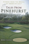 Tales from Pinehurst: Stories from the Mecca of American Golf