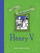 Tales from Shakespeare: Henry V: Retold in Modern Day English